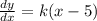 \frac{dy}{dx}=k(x-5)