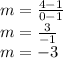 m =  \frac{4- 1}{0- 1}  \\ m =  \frac{ 3}{ - 1}  \\ m =  - 3