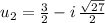 u_{2} = \frac{3}{2}-i\,\frac{\sqrt{27}}{2}