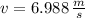 v = 6.988\,\frac{m}{s}