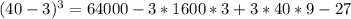 (40 - 3)^3 = 64000 - 3*1600*3 + 3*40*9 - 27