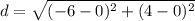 d=\sqrt{(-6-0)^2+(4-0)^2}