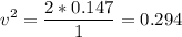 \displaystyle v^2=\frac{2*0.147}{1}=0.294