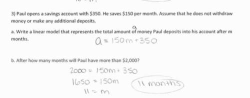 Paul opens a savings account with $350. He saves $150 per month. Assume that he does not withdraw mo
