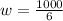 w = \frac{1000}{6}