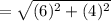 = \sqrt{(6 )^{2} +(4)^{2}  }