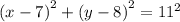 (x - 7 {)}^{2}  +  {(y - 8)}^{2}  = 11^{2}