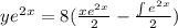 ye^2^x=8(\frac{xe^2^x}{2}-\frac{\int e^2^x}{2})