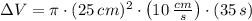 \Delta V = \pi\cdot (25\,cm)^{2}\cdot \left(10\,\frac{cm}{s} \right)\cdot (35\,s)
