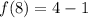 \displaystyle \: f(8) =  4 - 1