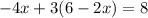 -4x+3(6-2x)=8