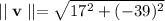 \mid\mid \mathbf{v}\mid\mid=\sqrt{17^2+(-39)^2}