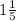 1 \frac {1}{5}