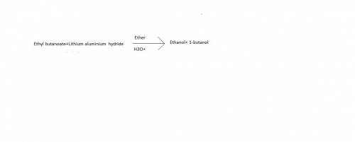 Which reagent would you choose to convert ethyl butanoate to 1-butanol?
