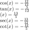 \cos(x)= -  \frac{12}{13}  \\ \tan(x)  =  -  \frac{5}{12}  \\  \cosec(x)  =  \frac{13}{5}  \\  \sec(x)= - \frac{13}{12}  \\\cot(x) =  -  \frac{12}{5}