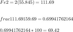 Fe2 = 2(55.845) = 111.69\\\\\\frac{111.69}{159.69} = 0.69941762164\\\\0.69941762164 * 100 = 69.42% Fe