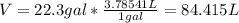 V=22.3gal*\frac{3.78541L}{1gal}=84.415L