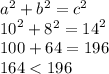{a}^{2}  +  {b}^{2}  =  {c}^{2}  \\  {10}^{2}  +  {8}^{2}  = {14}^{2}  \\ 100 + 64 = 196 \\ 164 < 196