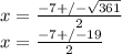 x= \frac{-7 +/- \sqrt{ 361} }{2}\\x= \frac{-7+/- 19}{2}
