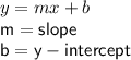 y = mx + b \\  \sf{m = slope}\\  \sf{b = y - intercept}