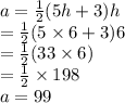 a =  \frac{1}{2} (5h + 3)h \\  =  \frac{1}{2} (5 \times 6 + 3)6 \\  =  \frac{1}{2} (33 \times 6) \\  =  \frac{1}{2}  \times 198 \\  a= 99