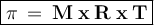 \large {\boxed {\bold {\pi \: = \: M \: x \: R \: x \: T}}}