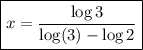 \boxed{\displaystyle x=\frac{\log 3}{\log(3)-\log 2}}