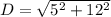 D=\sqrt{5^2+12^2}