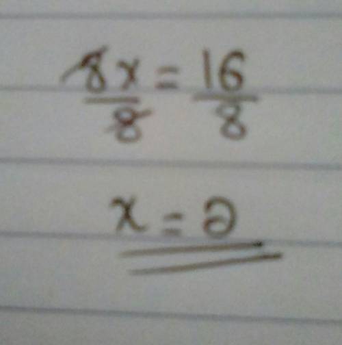 what is the value of of the x in this equation 8x = 16 and explain what you used to find out cuz I'm