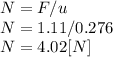 N=F/u\\N=1.11/0.276\\N=4.02[N]