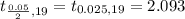 t_{\frac{0.05}{2} ,19} =  t_{0.025,19} = 2.093