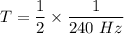 T= \dfrac{1}{2} \times \dfrac{1}{240 \ Hz}