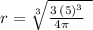 r=\sqrt[3]{\frac{3\:\left(5\right)^3}{4\pi \:\:\:}\:\:}