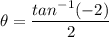 \theta = \dfrac{tan^{-1}  (-2)}{2}