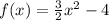 f(x)=\frac{3}{2} x^2-4