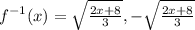 f^{-1}(x)=\sqrt{\frac{2x+8}{3} } ,-\sqrt{\frac{2x+8}{3} }