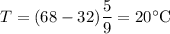 T=(68-32)\dfrac{5}{9}=20^{\circ}\text{C}