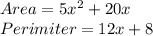 Area = 5x^{2}  + 20x\\Perimiter = 12x +8