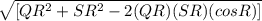 \sqrt{ [QR^{2} +SR^{2} - 2(QR)(SR)(cosR)]}