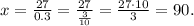 x=\frac{27}{0.3}=\frac{27}{\frac{3}{10}} = \frac{27\cdot 10}{3} = 90.