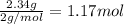 \frac{2.34 g }{ 2 g/mol} =1.17 mol