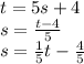 t=5s + 4\\s = \frac{t-4}{5}\\s = \frac{1}{5}t - \frac{4}{5}