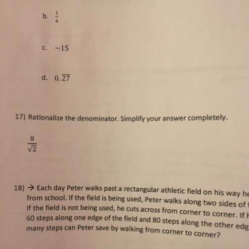 17) rationalize the denominator. simplify your answer completely. on number 17 this need