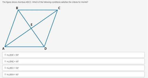 The figure shows rhombus abcd. which of the following conditions satisfies the criteria for rhombi?