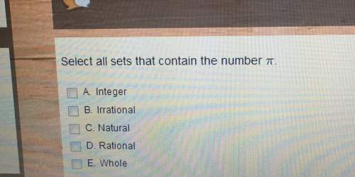 Select all sets that contain the number t a. integer b. irrational c. natural