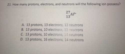 A) 13 protons, 13 electrons, 13 neutrons b) 13 protons, 10 electrons, 13 neutrons&lt;