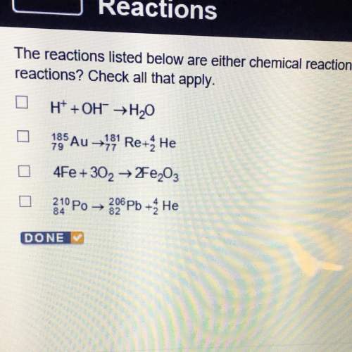 The reactions listed below are either chemical reactions or nuclear reactions. which are nuclear rea