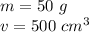 m= 50 \ g\\v= 500 \ cm^3