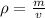 \rho=\frac{m}{v}