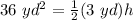 36 \ yd^2 = \frac{1}{2} (3 \ yd )h